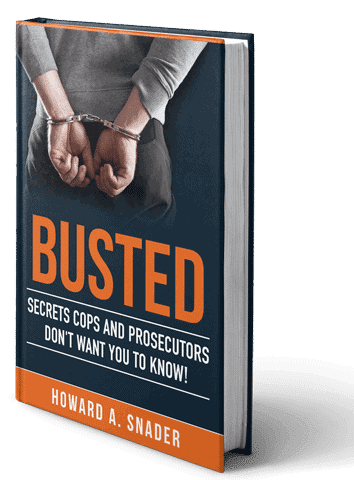 Howard Snader Busted Book: Secrets Cops and Prosecutors don't want you to know about.